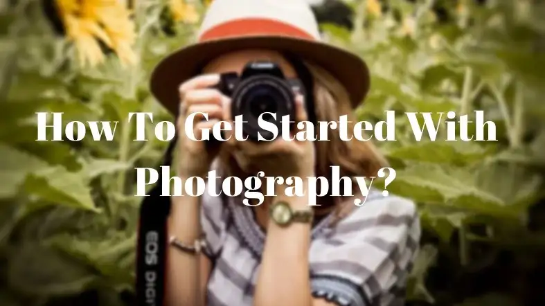 How To Get Started With Photography